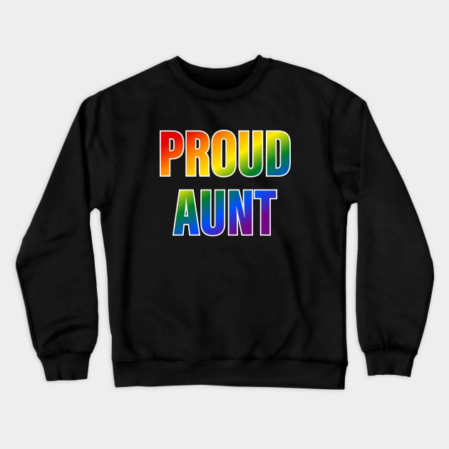 Rainbow Proud Aunt LGBTQ Pride Crewneck Sweatshirt by Rainbow Nation